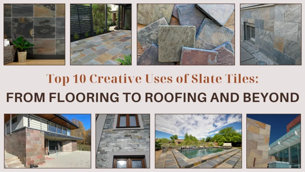 Top 10 Creative Uses of Slate Tiles: From Flooring to Roofing and Beyond