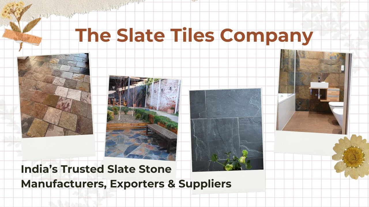The Slate Tiles Company: India’s Trusted Slate Stone Manufacturers, Exporters & Suppliers